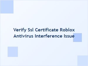 Verify Roblox Ssl Certificate Issues Caused by Antivirus