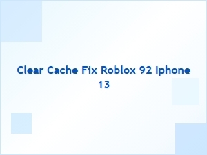 Clear Cache to Fix Roblox Error 92 on Iphone 13