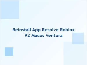 Reinstall App to Resolve Roblox Error 92 on Macos Ventura