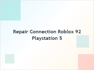 How to Repair Roblox Connection Error 92 on Playstation 5