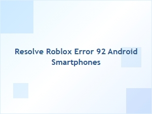 How to Resolve Roblox Error 92 on Android Smartphones