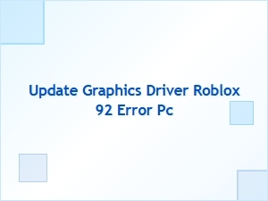 Update Graphics Driver to Fix Roblox Error 92 on Pc