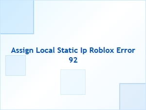Assign a Local Static Ip for Roblox Error 92