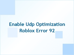 Enable Udp Optimization to Fix Roblox Error 92