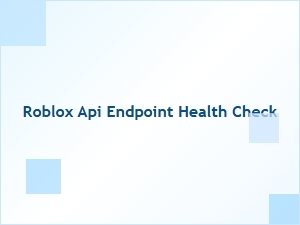 Monitor Roblox Api Endpoint Health Check Status